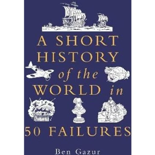 Ben Gazur - A Short History of the World in 50 Failures (Bog)