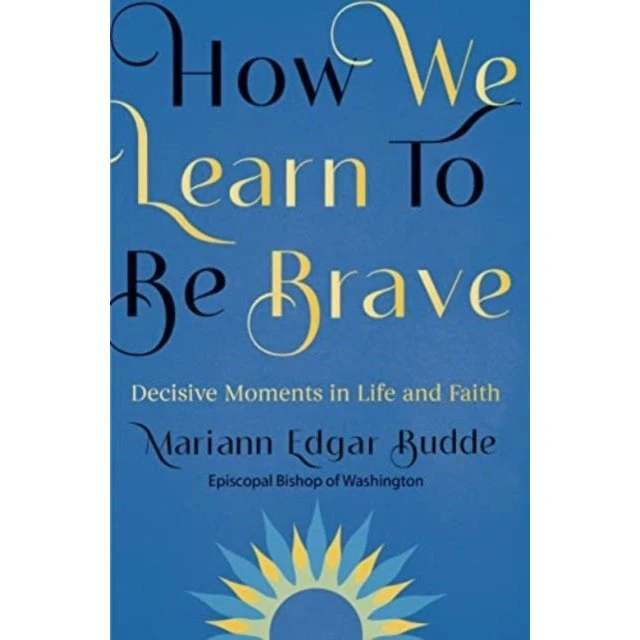 Mariann Edgar Budde: How We Learn to Be Brave