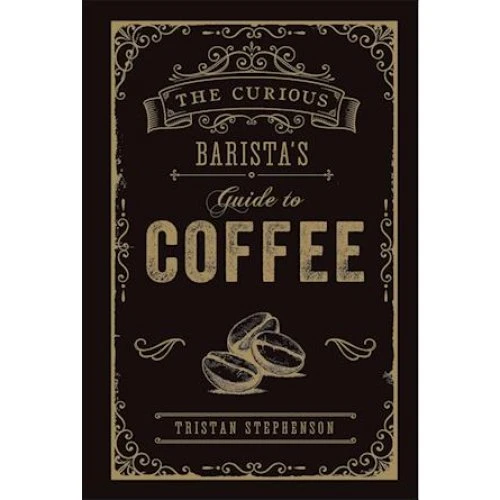 Tristan Stephenson: The Curious Barista's Guide to Coffee - Bog