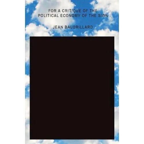 Jean Baudrillard: For a Critique of the Political Economy of the Sign