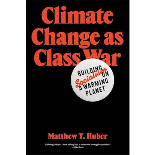 Matthew T. Huber: Climate Change as Class War (Bog)