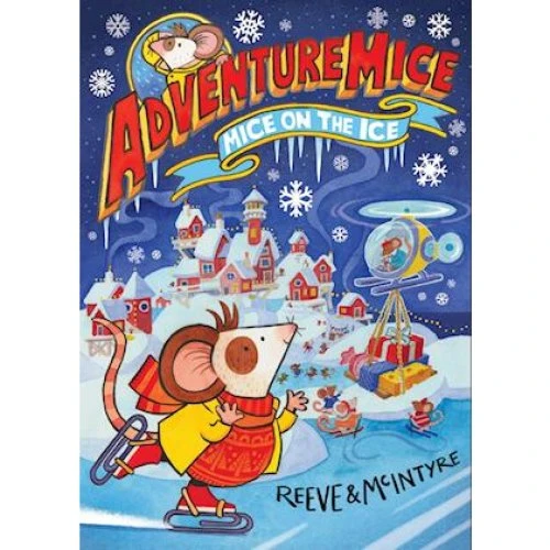 Adventuremice: Mice on the Ice - Sarah McIntyre & Philip Reeve