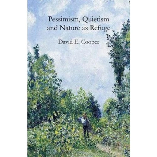 David E. Cooper: Pessimism, Quietism and Nature as Refuge (Bog)