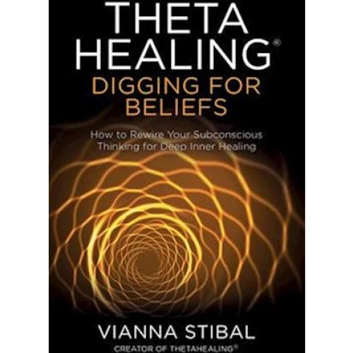 ThetaHealing®: Digging for Beliefs - Vianna Stibal (Bog)