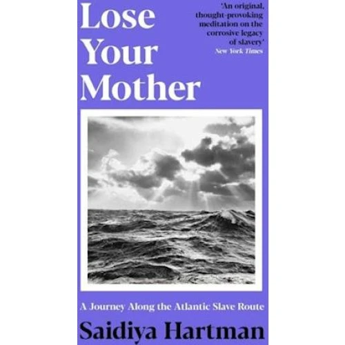 Saidiya Hartman: Lose Your Mother