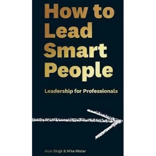 How to Lead Smart People - Arun Singh & Mike Mister (Bog)