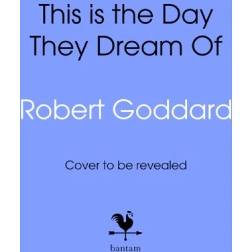 Robert Goddard: This Is the Day They Dream of