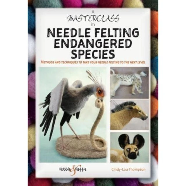 A Masterclass in Needle Felting Endangered Species - Cindy-Lou Thompson