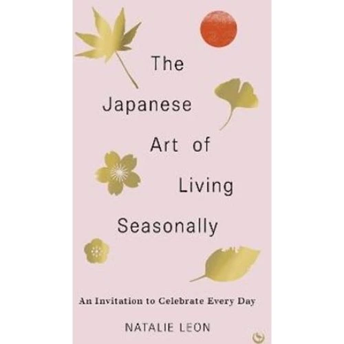 The Japanese Art of Living Seasonally - Natalie Leon - Bog