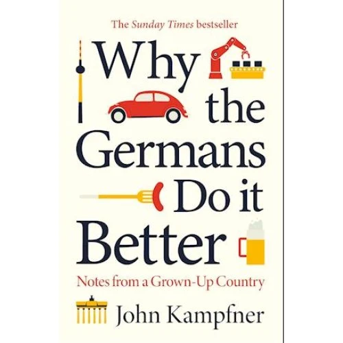 John Kampfner: Why the Germans Do it Better (Bog)