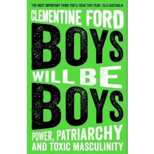 Clementine Ford: Boys Will Be Boys - Bog