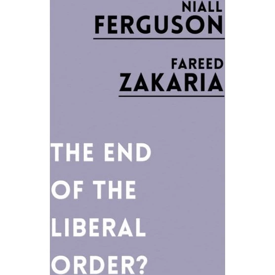 The End of the Liberal Order? - Niall Ferguson & Fareed Zakaria