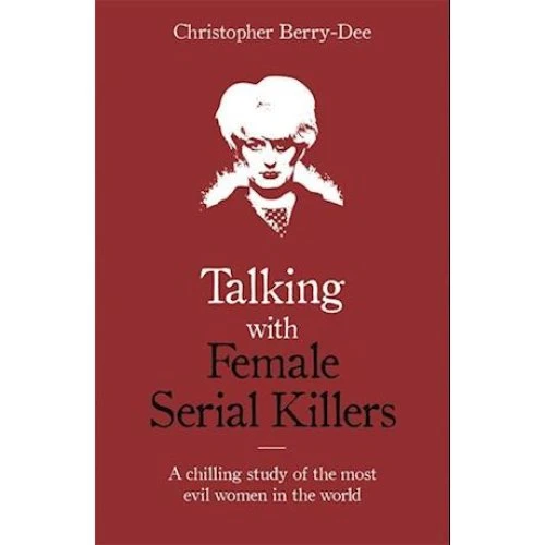 Christopher Berry-Dee: Talking with Female Serial Killers (Bog)