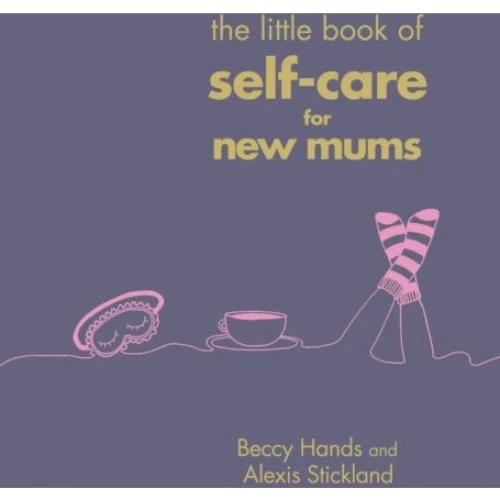 The Little Book of Self-care for New Mums