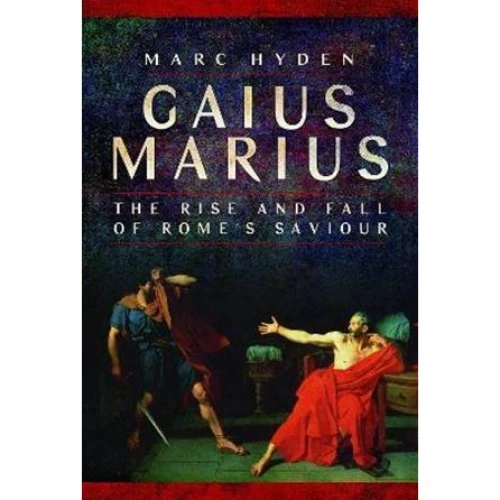 Marc Hyden: Gaius Marius - Biografi