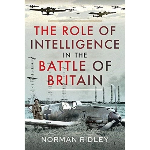 The Role of Intelligence in the Battle of Britain - Norman Ridley