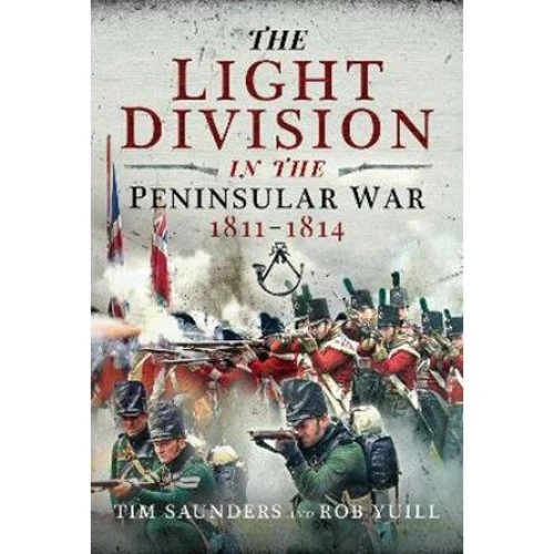 The Light Division in the Peninsular War, 1811-1814 - Tim Saunders