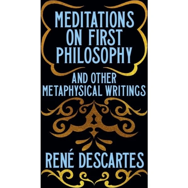 René Descartes: Meditations on First Philosophy & Metaphysical Writings