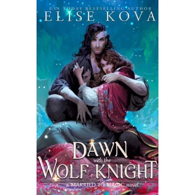 Elise Kova: A Dawn With the Wolf Knight (Married to Magic #5)