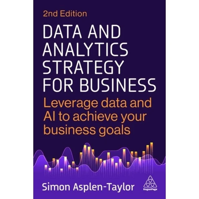 Data and Analytics Strategy for Business - Simon Asplen-Taylor