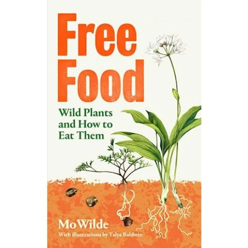 Mo Wilde - Free Food: Wild Plants and How To Eat Them
