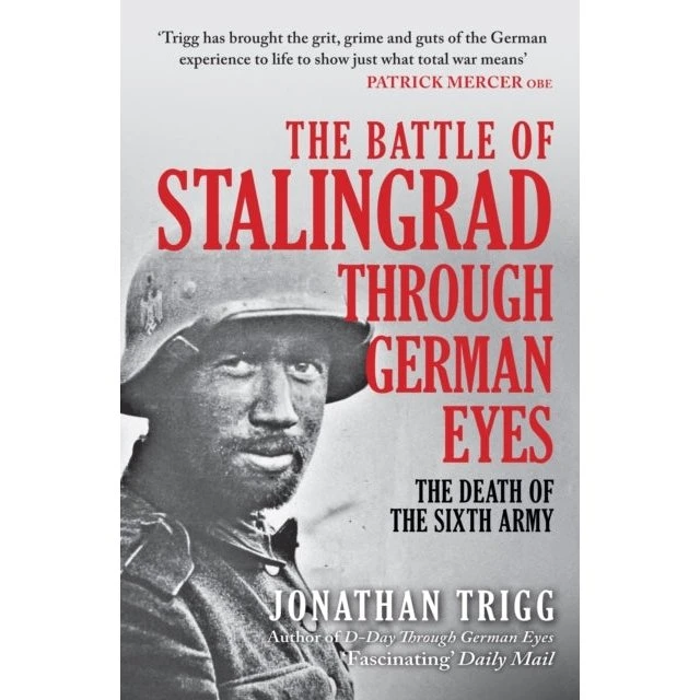 The Battle of Stalingrad Through German Eyes - Jonathan Trigg