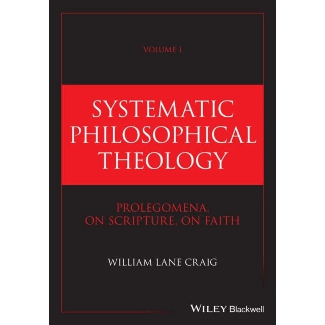 William Lane Craig: Systematic Philosophical Theology Vol. 1