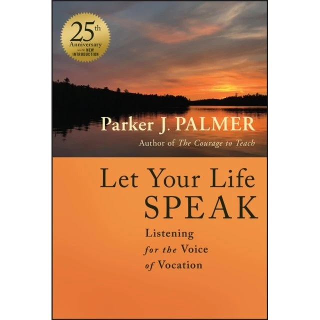 Parker J. Palmer: Let Your Life Speak (25th Anniversary Edition)