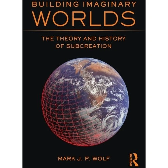 Building Imaginary Worlds af Mark J.P. Wolf