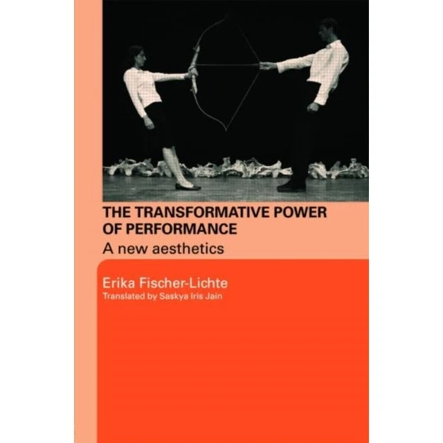 The Transformative Power of Performance - Erika Fischer-Lichte