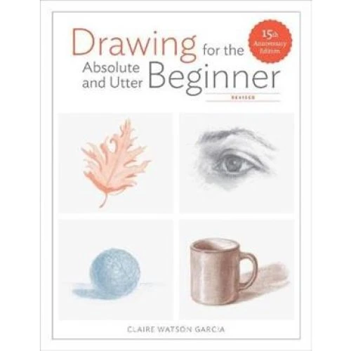 Claire Watson Garcia: Drawing For the Absolute and Utter Beginner