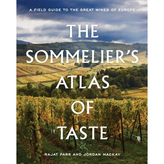 The Sommelier's Atlas of Taste - Jordan Mackay & Rajat Parr