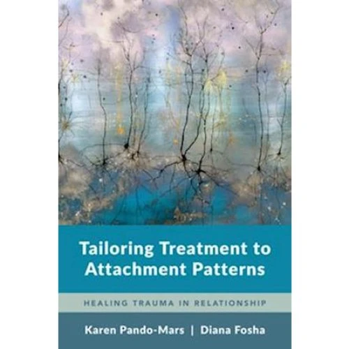 Tailoring Treatment to Attachment Patterns - Diana Fosha & K. Pando-Mars