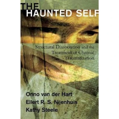 The Haunted Self - Onno van der Hart, Kathy Steele & Ellert R. S. Nijenhuis