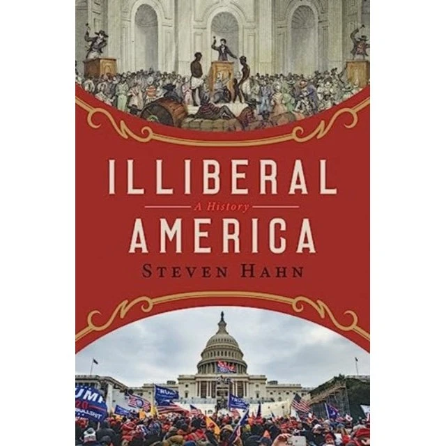Illiberal America - Steven Hahn