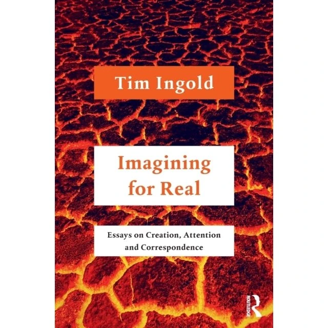 Tim Ingold: Imagining for Real