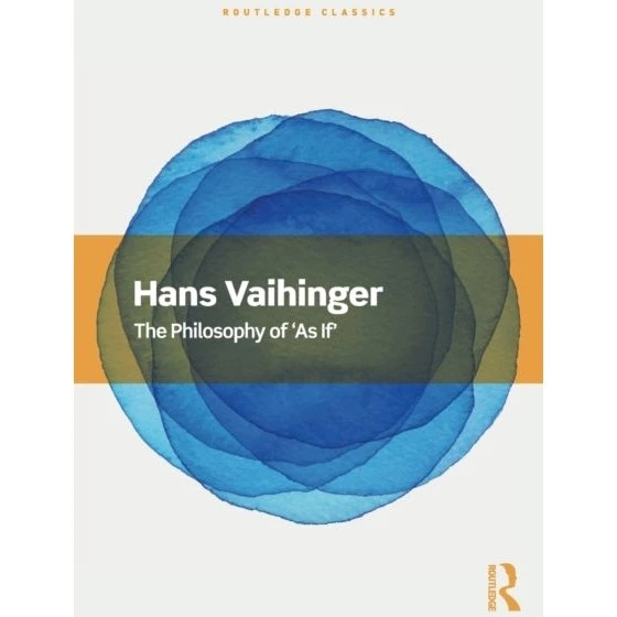 The Philosophy of 'As If' - Hans Vaihinger