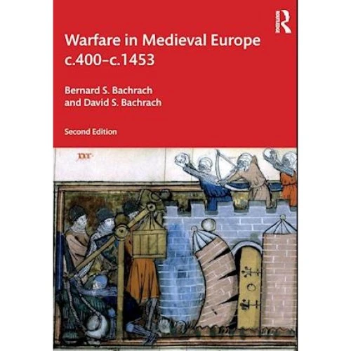 Warfare in Medieval Europe c.400-c.1453 - B.S. Bachrach & D.S. Bachrach