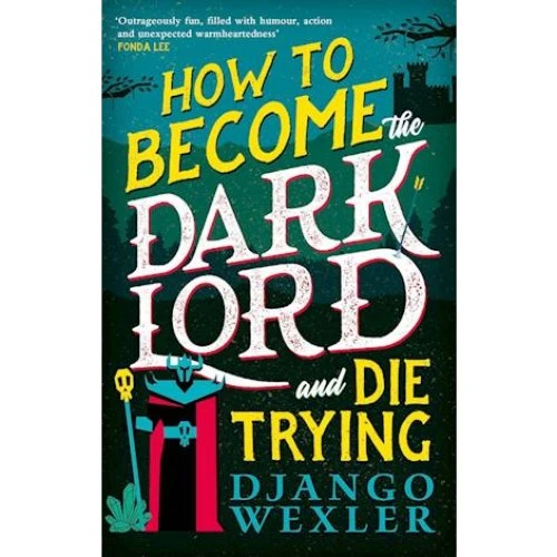 Django Wexler: How to Become the Dark Lord and Die Trying (Bog)