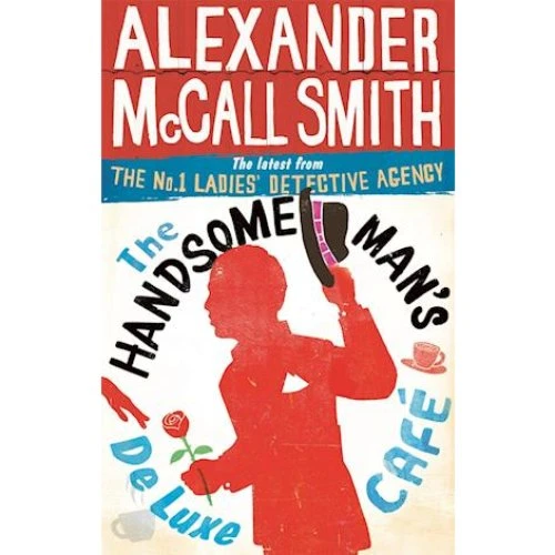 Alexander McCall Smith: The Handsome Man's De Luxe Café