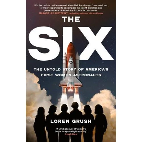 Loren Grush: The Six - Den utrolige historie om USA's første kvindelige astronauter