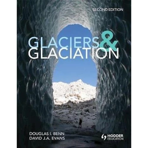 Glaciers and Glaciation, 2. udgave - Douglas Benn & David J. A. Evans