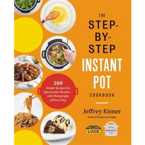 Jeffrey Eisner: The Step-by-Step Instant Pot Cookbook