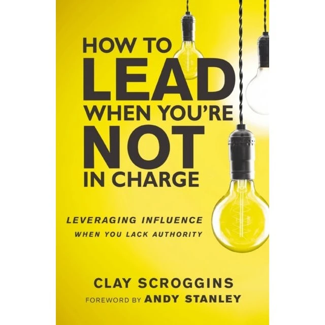 Clay Scroggins: How to Lead When You're Not in Charge