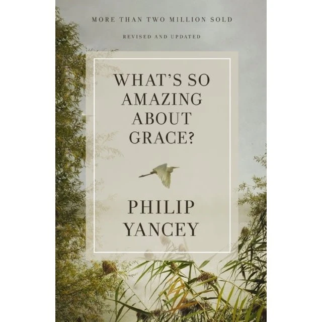 Philip Yancey: What's So Amazing about Grace? (Revised and Updated)