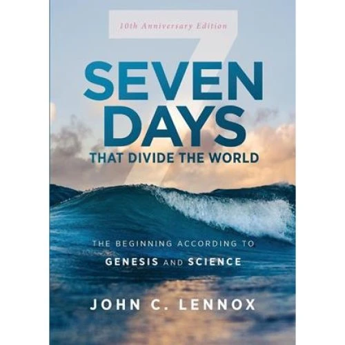 John C. Lennox: Seven Days that Divide the World (10th Anniv. Ed.)