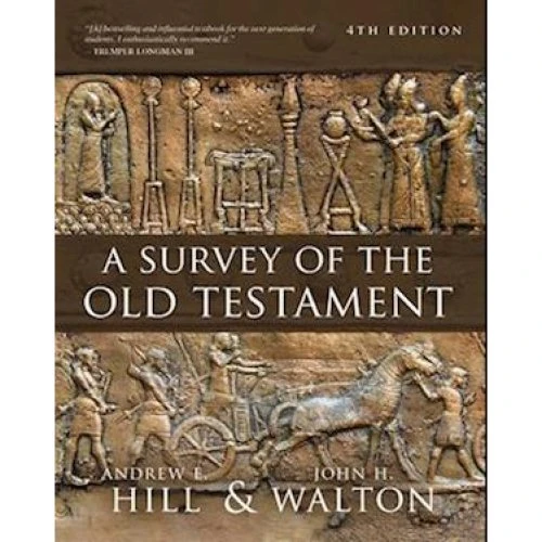 A Survey of the Old Testament - Andrew Hill & John H. Walton