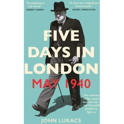 John Lukacs: Five Days in London, May 1940 - Bog
