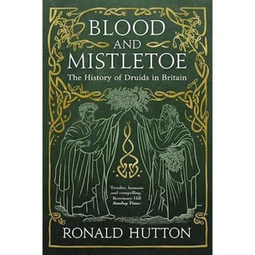 Ronald Hutton: Blood and Mistletoe - Historien om druiderne