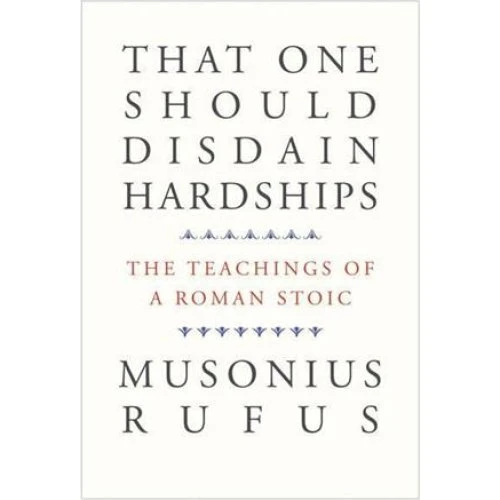 Musonius Rufus: That One Should Disdain Hardships (Bog)